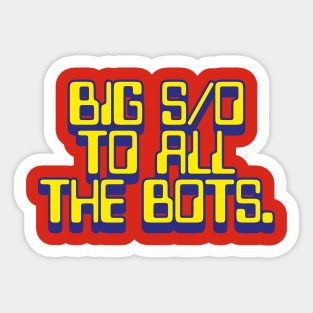 BIG SHOUT OUT TO ALL THE BOTS Sticker